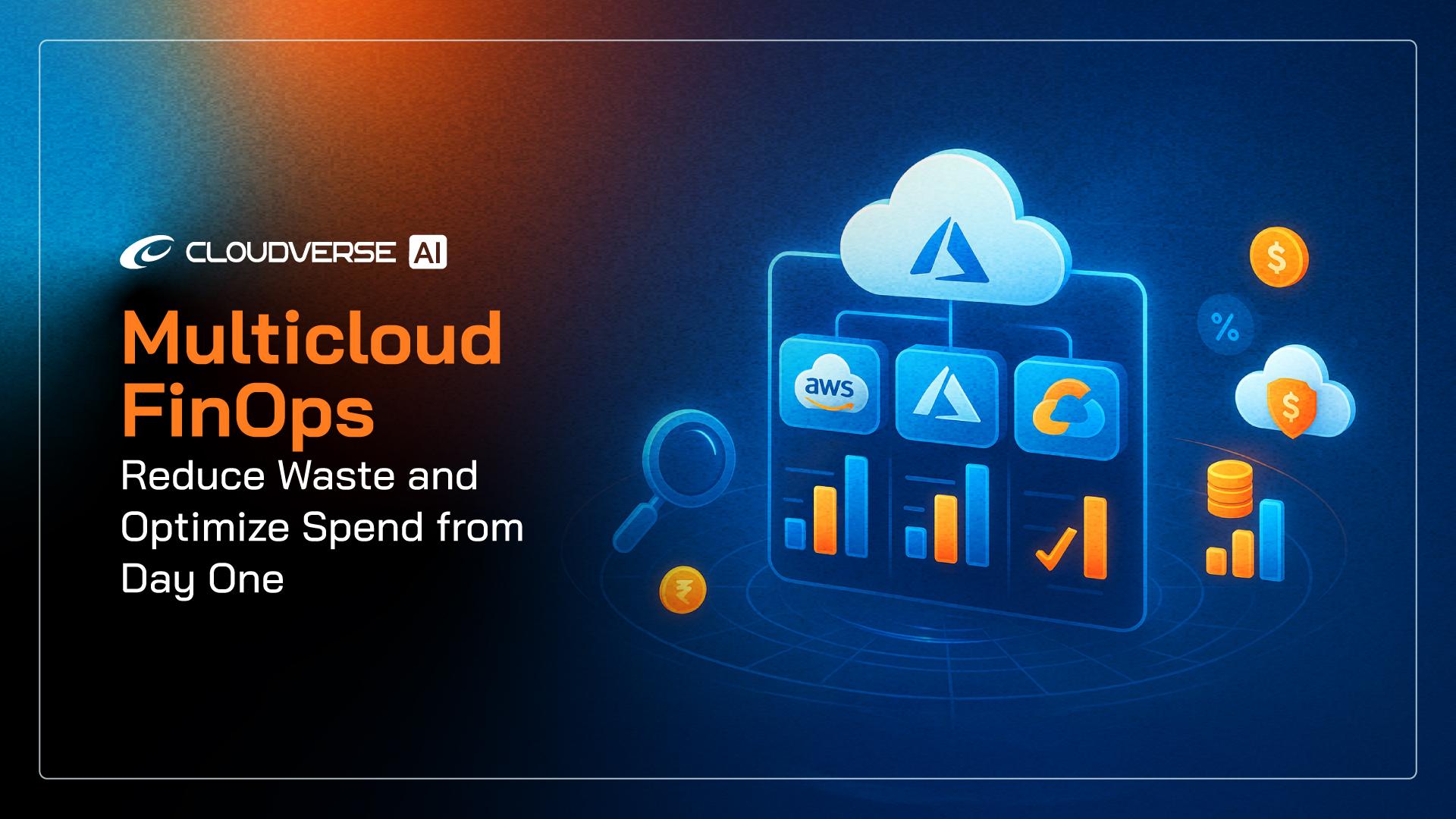 Multicloud FinOps: Reduce Waste and Optimize Spend from Day One