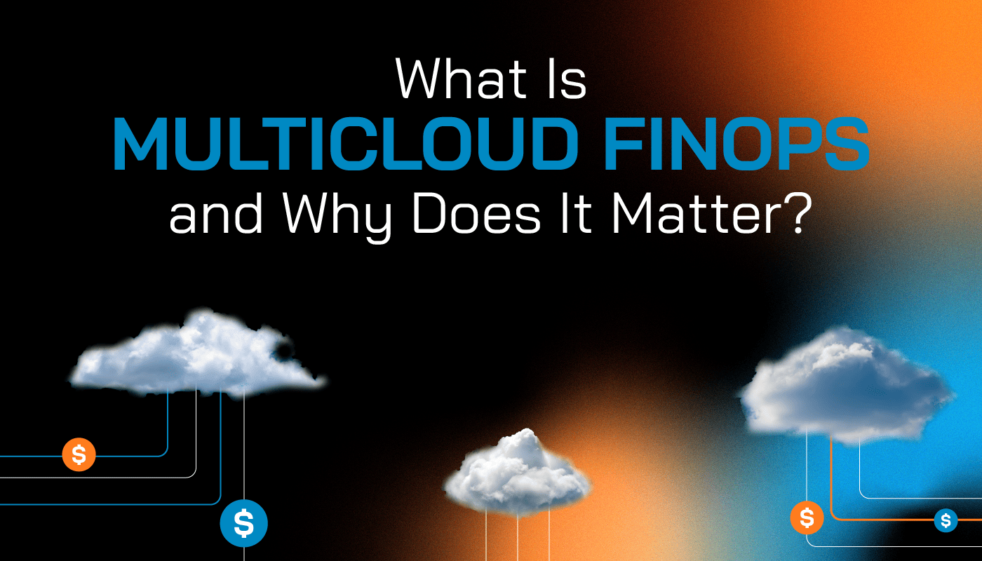 What Is Multi-Cloud FinOps, and Why Does It Matter?