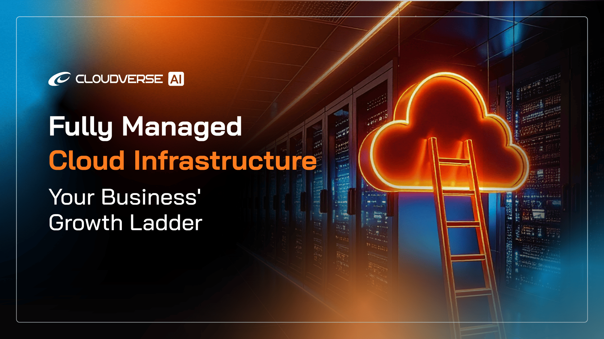 Fully Managed Cloud Infrastructure: Your Business’ Growth Ladder