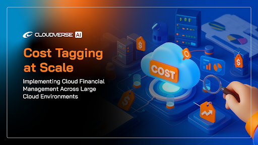 Cost Tagging at Scale: Implementing Cloud Financial Management Across Large Cloud Environments